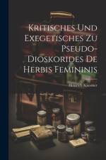 Kritisches Und Exegetisches Zu Pseudo-Dioskorides De Herbis Femininis af Heinrich Kaestner