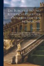 Die Burgvesten Und Ritterschlösser Der Österreichischen Monarchie af Franz Sartori