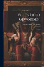 Wie Es Licht Geworden! af Martha Louise Von Suttner