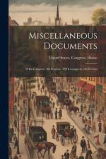 Miscellaneous Documents af United States Congress House