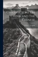 Observations On China and the Chinese af William L. G. Smith