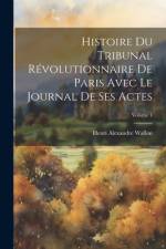 Histoire Du Tribunal Révolutionnaire De Paris Avec Le Journal De Ses Actes; Volume 4 af Henri Alexandre Wallon