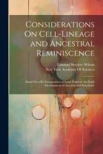 Considerations On Cell-Lineage and Ancestral Reminiscence: Based On a Re-Examination of Some Points in the Early Development of Annelids and Polyclade af Edmund Beecher Wilson