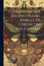 Monographie Des Erotyliens, Famille De L'ordre Des Coléoptères af Théodore Lacordaire