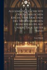 Allgemeine Geschichte der Katholischen Kirche, von dem Ende des Tridentinischen Konziliums bis auf unsere Tage. Erster Band af Ernst MÃ¼nch