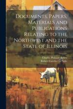 Documents, Papers, Materials and Publications Relating to the Northwest and the State of Illinois af Robert Cavelier La Salle