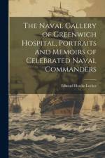 The Naval Gallery of Greenwich Hospital, Portraits and Memoirs of Celebrated Naval Commanders af Edward Hawke Locker