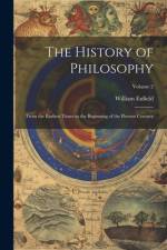 The History of Philosophy: From the Earliest Times to the Beginning of the Present Century; Volume 2 af William Enfield