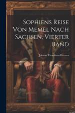 Sophiens Reise von Memel nach Sachsen, Vierter Band af Johann Timotheus Hermes