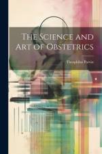 The Science and Art of Obstetrics af Theophilus Parvin