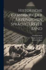 Historische Grammatik Der Lateinischen Sprache, ERSTER BAND af L G