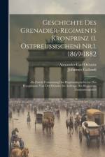 Geschichte Des Grenadier-Regiments Kronprinz (1. Ostpreussischen) Nr.1. 1869-1882 af Johannes Gallandi
