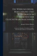 Die Wirkungsweise, Berechnung Und Konstruktion Elektrischer Gleichstrom-Maschinen af Jacques Fischer-Hinnen