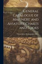 General Catalogue of Mariners' and Aviators' Charts and Books af United States Hydrographic Office