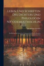 Leben Und Schriften Des Dichters Und Philologen Nicodemus Frischlin af Nicodemus Frischlin