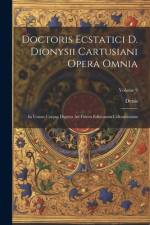 Doctoris Ecstatici D. Dionysii Cartusiani Opera Omnia: In Unum Corpus Digesta Ad Fidem Editionum Coloniensium; Volume 9 af Denis