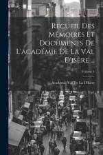 Recueil Des Mémoires Et Documents De L'académie De La Val D'isère ...; Volume 1 af Académie Val de la d'Isère