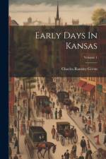 Early Days In Kansas; Volume 1 af Charles Ransley Green