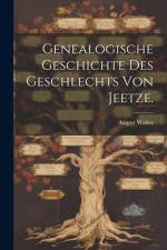 Genealogische Geschichte des Geschlechts von Jeetze. af August Walter