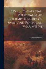 Civil, Commercial, Political, And Literary History Of Spain And Portugal, Volumes 1-2 af Wyndham Beawes