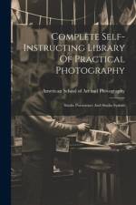 Complete Self-instructing Library Of Practical Photography: Studio Portraiture And Studio System af American School of Art and Photograph