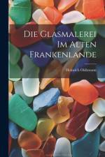 Die Glasmalerei im alten Frankenlande af Heinrich Oidtmann