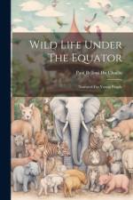 Wild Life Under The Equator: Narrated For Young People af Paul Belloni Du Chaillu
