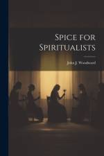 Spice for Spiritualists af John J. Woodward
