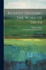 Rightly Dividing the Word of Truth; a Charge to the Clergy af William Meade