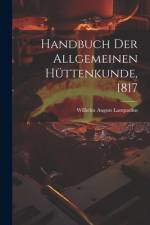 Handbuch der allgemeinen Hüttenkunde, 1817 af Wilhelm August Lampadius