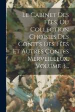 Le Cabinet Des Fées, Ou Collection Choisies Des Contes Des Fées Et Autres Contes Merveilleux, Volume 3... af Anonymous