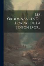 Les Ordonnances De L'ordre De La Toison D'or... af Anonymous