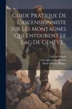 Guide Pratique De L'ascensionniste Sur Les Montagnes Qui Entourent Le Lac De Genève... af Charles Schaub