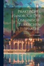 Praktisches Handbuch der osmanisch-türkischen Sprache. af Adolf Wahrmund