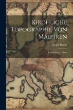 Kirchliche Topographie von Maehren af Gregor Wolny