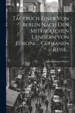 Tagebuch Einer Von Berlin Nach Den Mittäglichen Ländern Von Europa ... Gethanen Reise... af Johann Georg Sulzer