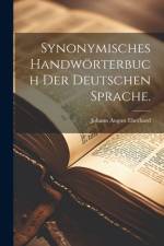 Synonymisches Handwörterbuch der deutschen Sprache. af Johann August Eberhard