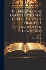 Die Beschneidung der Israeliten von der historischen, praktisch-operativen und ritualen Seite af Gideon Brecher