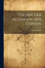 Theorie der algebraischen Curven. af Julius PlÃ¼cker