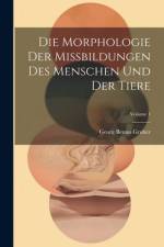 Die Morphologie Der Missbildungen Des Menschen Und Der Tiere; Volume 1 af Georg Benno Gruber