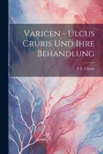 Varicen - Ulcus Cruris Und Ihre Behandlung af F E Clasen
