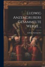 Ludwig Anzengrubers Gesammelte Werke ... af Ludwig Anzengruber