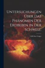 Untersuchungen über das Phänomen der Erdbeben in der Schweiz. af Gh Otto Volger