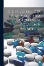 Die Pflanzen der Pharmacopoea Germanica botanisch erläutert. af Christian Luerssen