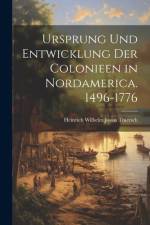 Ursprung Und Entwicklung Der Colonieen in Nordamerica. 1496-1776 af Heinrich Wilhelm Josias Thiersch