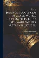 Die Judenverfolgungen in Speyer, Worms und Mainz im Jahre 1096 während des ersten Kreuzzuges. af Moses Mannheimer