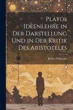 Platos Ideenlehre in Der Darstellung Und in Der Kritik Des Aristoteles af Robert Wilbrandt