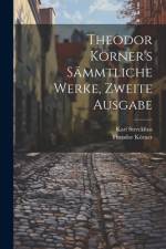 Theodor Körner's sämmtliche Werke, Zweite Ausgabe af Theodor KÃ¶rner