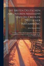 Die Ersten Deutschen Am Unteren Mississippi Und Die Creolen Deutscher Abstammung
