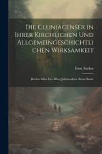 Die Cluniacenser in ihrer kirchlichen und allgemeingeschichtlichen Wirksamkeit af Ernst Sackur